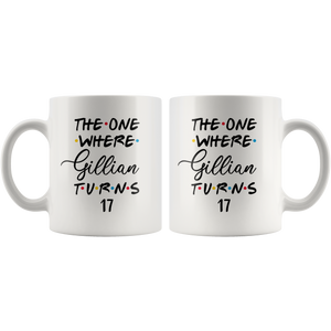 The One Where Gillian Turns 17 Years Coffee Mug (11 oz)