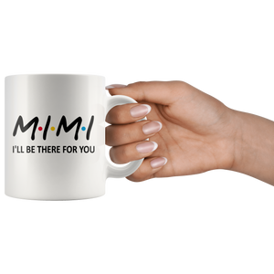 Mimi Friends Mug - I'll Be there For You Coffee Mug (11 oz)