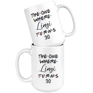 The One Where Linzi Turns 30 Years Coffee Mug (15 oz)