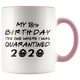 My CUSTOM AGE - 16th, 18th, 21st, 30th Birthday Pandemic Quarantine 2020 Colored Coffee Mug