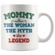 Mommy The Woman The Myth The Legend Coffee Mug (11 oz)