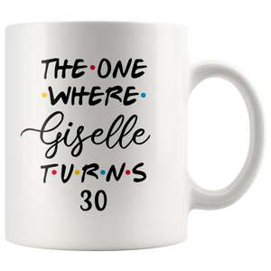 The One Where Giselle Turns 30 Years Coffee Mug (11 oz)