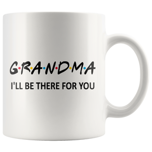 Grandma Friends Mug - I'll Be there For You Coffee Mug (11 oz)