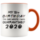 My CUSTOM AGE - 16th, 18th, 21st, 30th Birthday Pandemic Quarantine 2020 Colored Coffee Mug