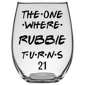 The One Where Rubbie Turns 21 Years Stemless Wine Glass (Laser Etched)