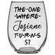 The One Where Josiane Turns 57 Years Stemless Wine Glass (Laser Etched)