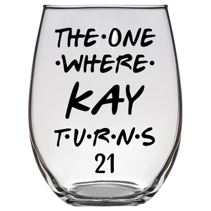 The One Where Kay Turns 21 Years Stemless Wine Glass (Laser Etched) - Clear