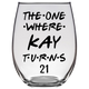 The One Where Kay Turns 21 Years Stemless Wine Glass (Laser Etched) - Clear