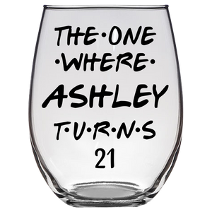 The One Where Ashley Turns 21 Years Stemless Wine Glass