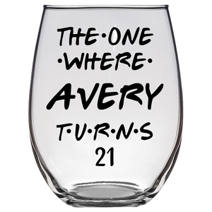The One Where Avery Turns 21 Years Stemless Wine Glass (Laser Etched)