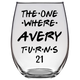 The One Where Avery Turns 21 Years Stemless Wine Glass (Laser Etched)