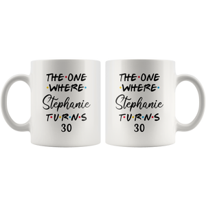 The One Where Stephanie Turns 30 Years Coffee Mug (11 oz)