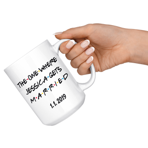 The One Where Jessica Gets Married With Custom Date (15 oz)