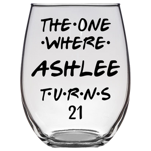 The One Where Ashlee Turns 21 Years Stemless Wine Glass (Laser Etched) - Clear
