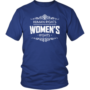 Human Rights Are Women's Rights Girls Ladies Wives Women & Unisex T-Shirt