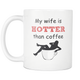 My Wife (Girlfriend) Is Hotter Than Coffee Mug - Freedom Look