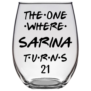The One Where Sarina Turns 21 Years Stemless Wine Glass (Laser Etched)