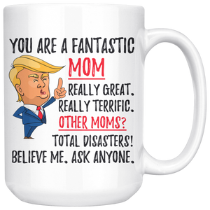 Funny Fantastic Mom Trump Coffee Mug (15 oz)