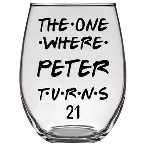 The One Where Peter Turns 21 Years Stemless Wine Glass (Laser Etched)