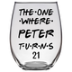 The One Where Peter Turns 21 Years Stemless Wine Glass (Laser Etched)