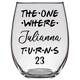 The One Where Julianna Turns 23 Years Stemless Wine Glass (Laser Etched) - Clear
