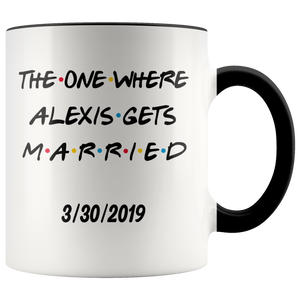 The One Where Alexis Gets Married Colored Mug With Date (11 oz)