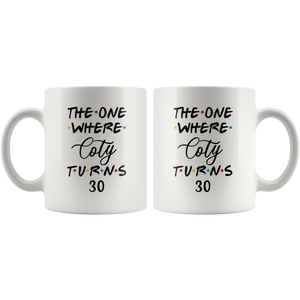 The One Where Coty Turns 30 Years Coffee Mug (11 oz)