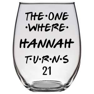 The One Where Hannah Turns 21 Years Stemless Wine Glass (Laser Etched) - Clear