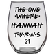 The One Where Hannah Turns 21 Years Stemless Wine Glass (Laser Etched) - Clear