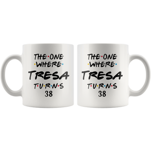 The One Where Tresa Turns 38 Years Coffee Mug (11 oz)