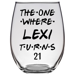 The One Where Lexi Turns 21 Years Stemless Wine Glass (Laser Etched) - Clear
