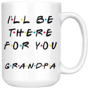 Ill Be there For You Grandpa Coffee Mug (15 oz)