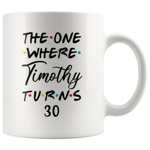 The One Where Timothy Turns 30 Years Coffee Mug (11 oz)
