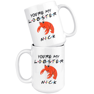 You're My Lobster Nick Coffee Mug (15 oz)