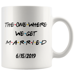 The One Where We Get Married Coffee Mug (11 oz)