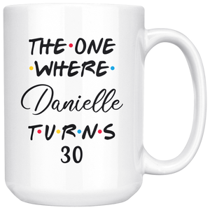 The One Where Danielle Turns 30 Years Coffee Mug (15 oz)
