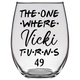 Vicki Turns 49 Years F2 Stemless Wine Glass