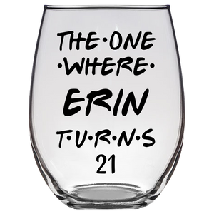 The One Where Erin Turns 21 Years Stemless Wine Glass (Laser Etched)