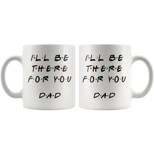 Ill Be there For You Dad Coffee Mug (11 oz)