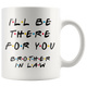 Ill Be There For You Brother In Law Coffee Mug (11 oz)