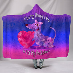 Everything I Do Is For My Dachshund Dog Hooded Blanket for Lovers of Dachshunds