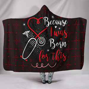 Nurses Because I Was Born For This Nure Nursing Hooded Blanket Appreciation Christmas Gift