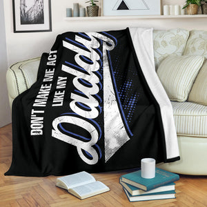 Don't Make Me Act Like My Daddy Father's Day Premium Blanket
