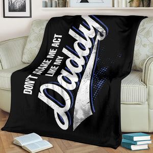 Don't Make Me Act Like My Daddy Father's Day Premium Blanket