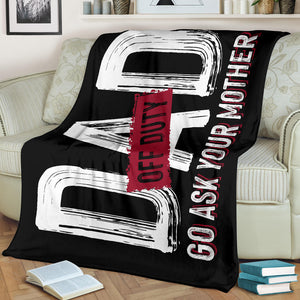 Dad off Duty - Go Ask Your Mother Father's Day Premium Blanket