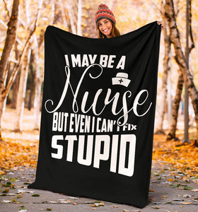 Nurses Can't Fix Stupid Sarcasm Blanket - Nurses Saving Lives Blanket