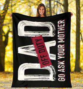 Dad off Duty - Go Ask Your Mother Father's Day Premium Blanket