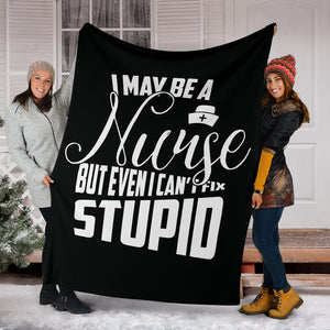 Nurses Can't Fix Stupid Sarcasm Blanket - Nurses Saving Lives Blanket