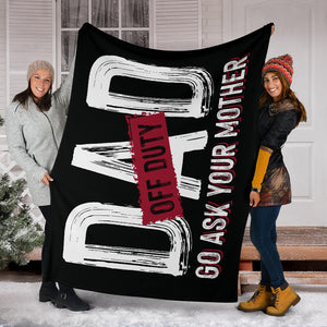 Dad off Duty - Go Ask Your Mother Father's Day Premium Blanket