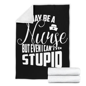 Nurses Can't Fix Stupid Sarcasm Blanket - Nurses Saving Lives Blanket